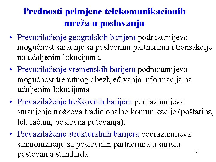 Prednosti primjene telekomunikacionih mreža u poslovanju • Prevazilaženje geografskih barijera podrazumijeva mogućnost saradnje sa Prednosti primjene telekomunikacionih mreža u poslovanju • Prevazilaženje geografskih barijera podrazumijeva mogućnost saradnje sa