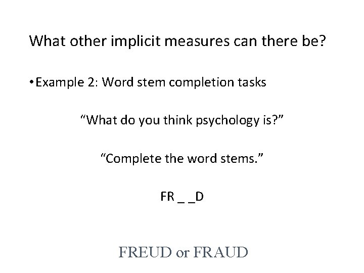 What other implicit measures can there be? • Example 2: Word stem completion tasks What other implicit measures can there be? • Example 2: Word stem completion tasks
