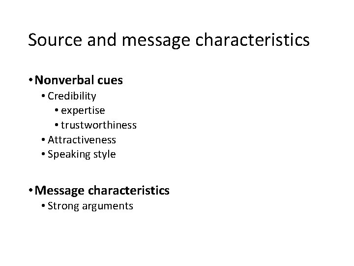 Source and message characteristics • Nonverbal cues • Credibility • expertise • trustworthiness • Source and message characteristics • Nonverbal cues • Credibility • expertise • trustworthiness •