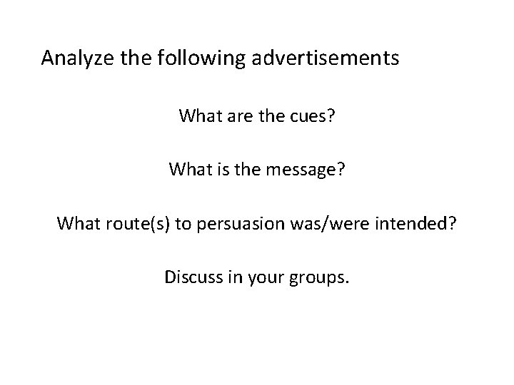Analyze the following advertisements What are the cues? What is the message? What route(s) Analyze the following advertisements What are the cues? What is the message? What route(s)