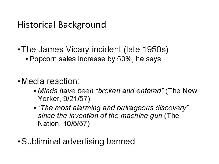 Historical Background • The James Vicary incident (late 1950 s) • Popcorn sales increase Historical Background • The James Vicary incident (late 1950 s) • Popcorn sales increase