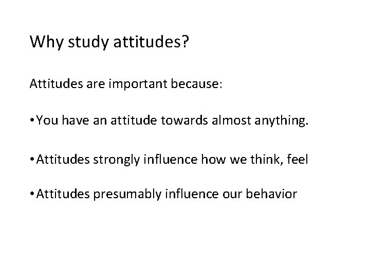 Why study attitudes? Attitudes are important because: • You have an attitude towards almost Why study attitudes? Attitudes are important because: • You have an attitude towards almost