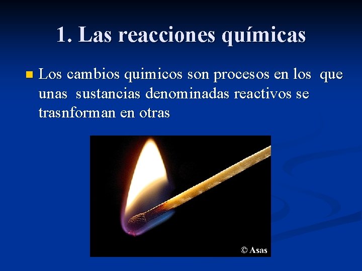 1. Las reacciones químicas n Los cambios quimicos son procesos en los que unas
