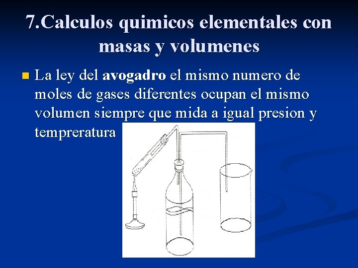 7. Calculos quimicos elementales con masas y volumenes n La ley del avogadro el