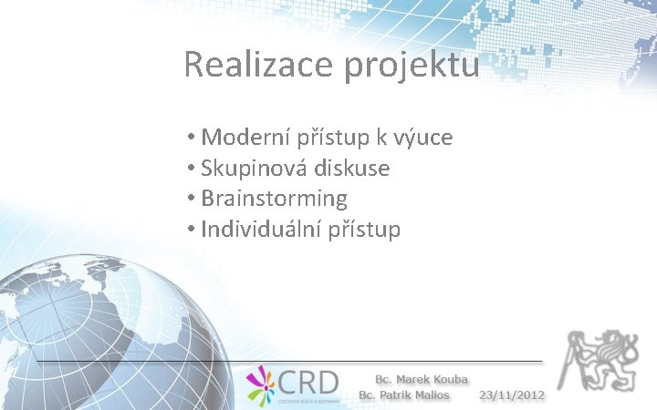 Realizace projektu • Moderní přístup k výuce • Skupinová diskuse • Brainstorming • Individuální