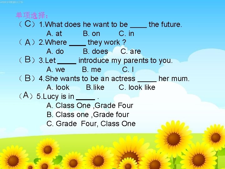 单项选择： （ C）1. What does he want to be the future. A. at B.