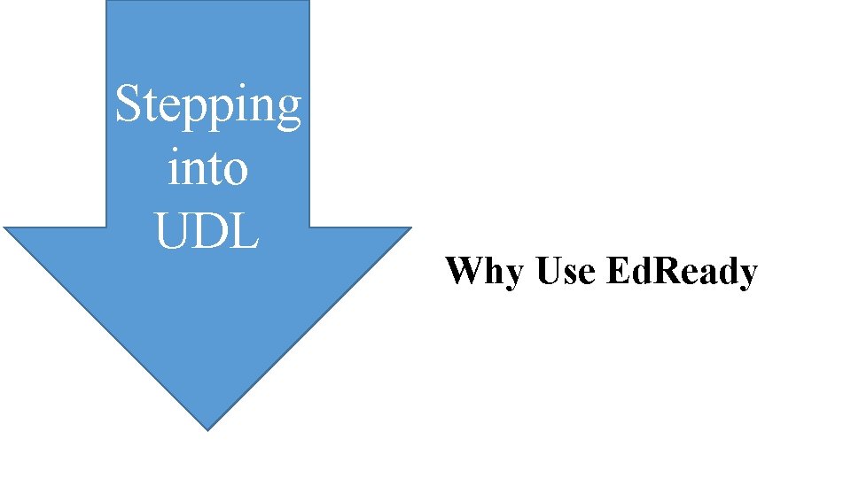 Stepping into UDL Why Use Ed. Ready 