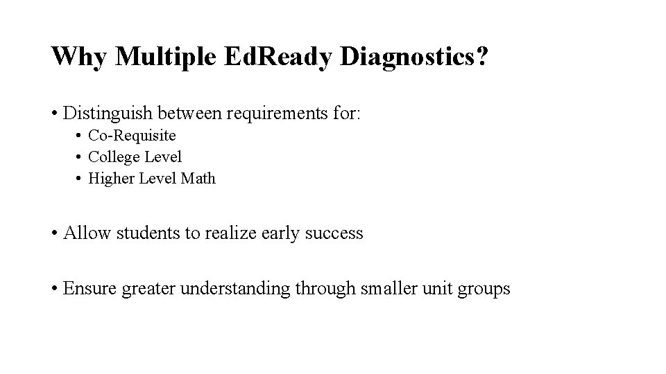 Why Multiple Ed. Ready Diagnostics? • Distinguish between requirements for: • Co-Requisite • College