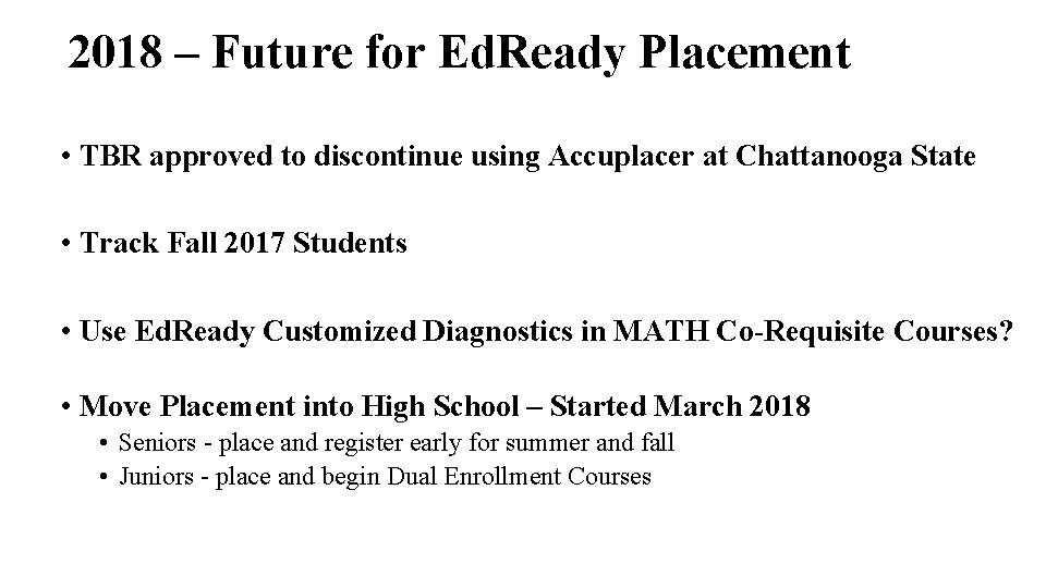 2018 – Future for Ed. Ready Placement • TBR approved to discontinue using Accuplacer
