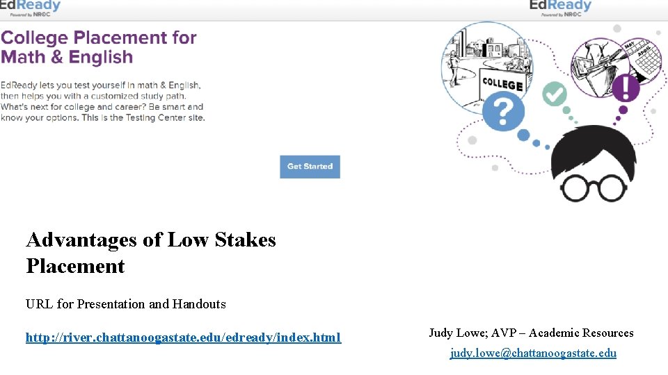 Advantages of Low Stakes Placement URL for Presentation and Handouts http: //river. chattanoogastate. edu/edready/index.