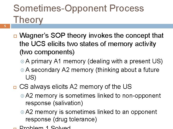 5 Sometimes-Opponent Process Theory Wagner’s SOP theory invokes the concept that the UCS elicits