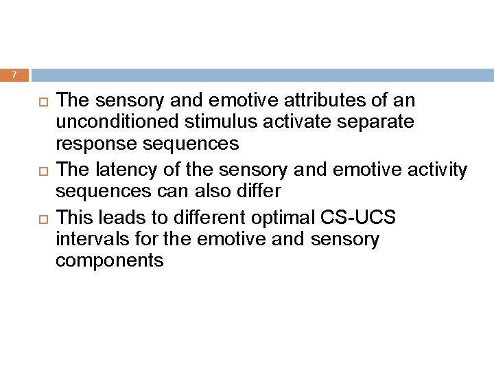 7 The sensory and emotive attributes of an unconditioned stimulus activate separate response sequences