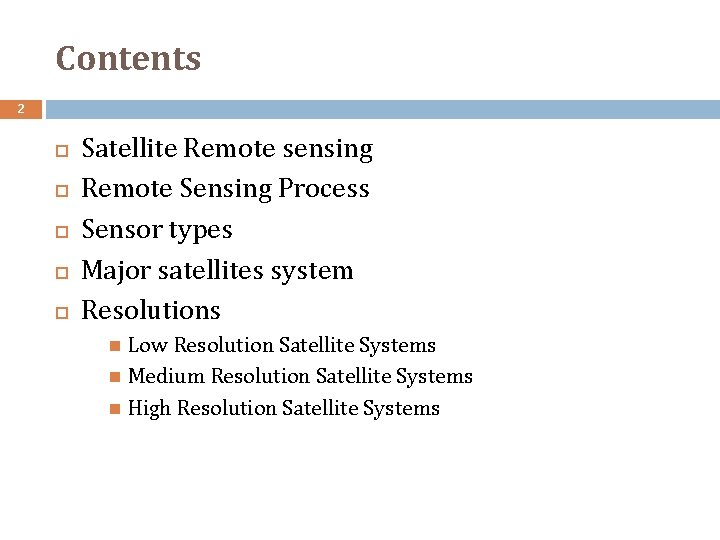 Contents 2 Satellite Remote sensing Remote Sensing Process Sensor types Major satellites system Resolutions