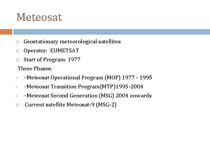 Meteosat Geostationary meteorological satellites Operator: EUMETSAT Start of Program: 1977 Three Phases: • –Meteosat