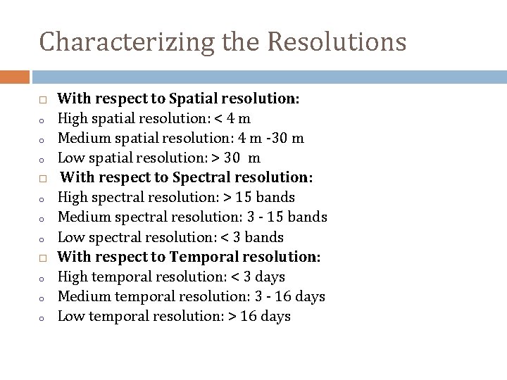 Characterizing the Resolutions o o o With respect to Spatial resolution: High spatial resolution:
