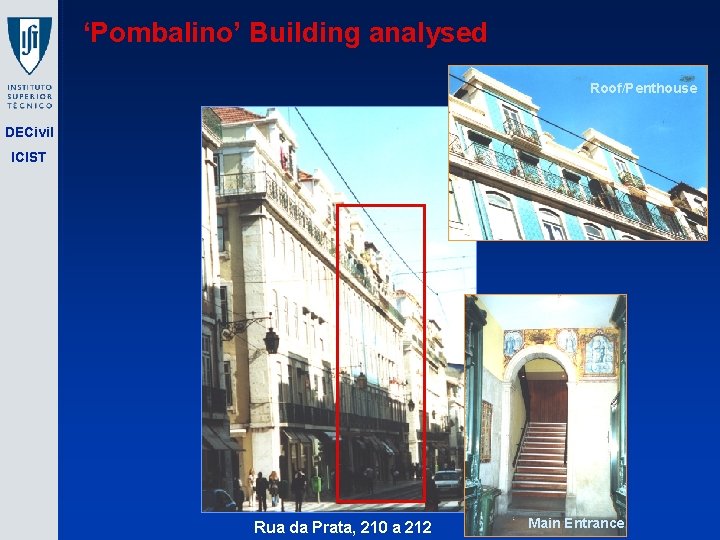 ‘Pombalino’ Building analysed Roof/Penthouse DECivil ICIST Rua da Prata, 210 a 212 Main Entrance