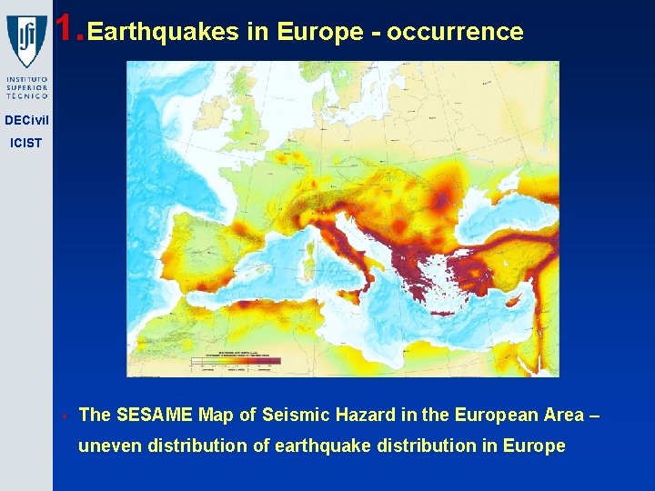 1. Earthquakes in Europe - occurrence DECivil ICIST • The SESAME Map of Seismic