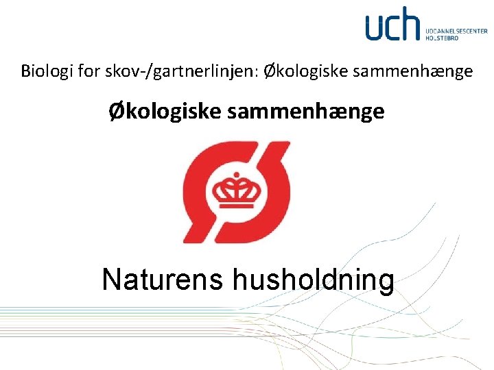 Biologi for skov-/gartnerlinjen: Økologiske sammenhænge Naturens husholdning 