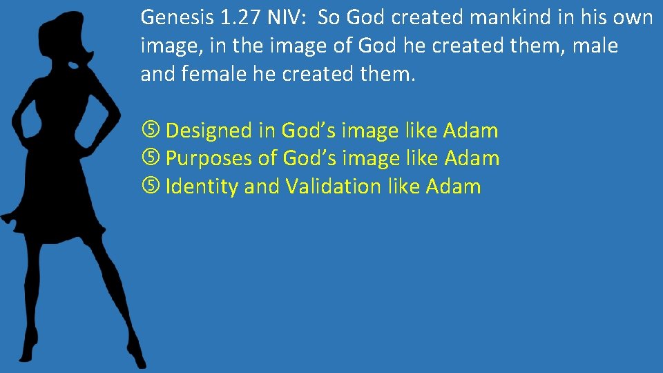 Genesis 1. 27 NIV: So God created mankind in his own image, in the