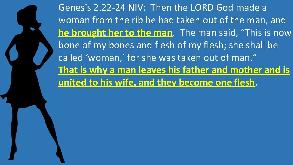 Genesis 2. 22 -24 NIV: Then the LORD God made a woman from the