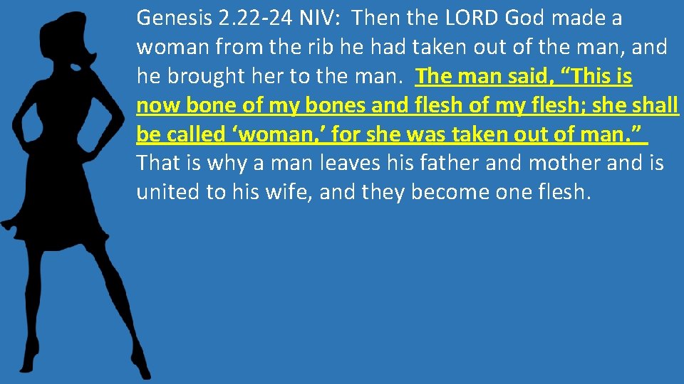 Genesis 2. 22 -24 NIV: Then the LORD God made a woman from the