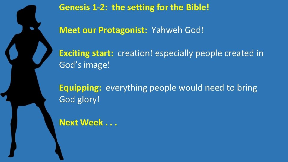 Genesis 1 -2: the setting for the Bible! Meet our Protagonist: Yahweh God! Exciting