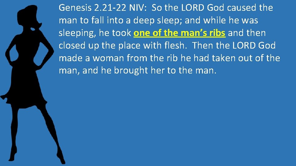 Genesis 2. 21 -22 NIV: So the LORD God caused the man to fall