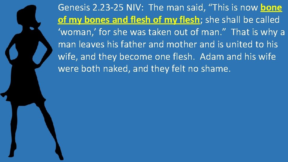 Genesis 2. 23 -25 NIV: The man said, “This is now bone of my