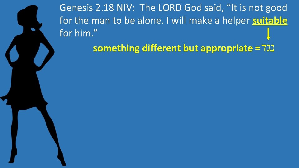 Genesis 2. 18 NIV: The LORD God said, “It is not good for the