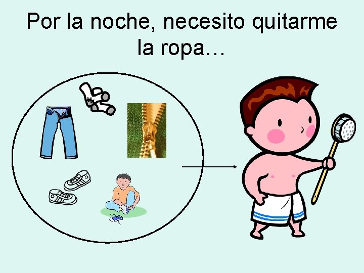 Por la noche, necesito quitarme la ropa… 