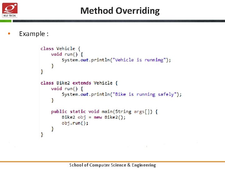 Method Overriding • Example : School of Computer Science & Engineering 