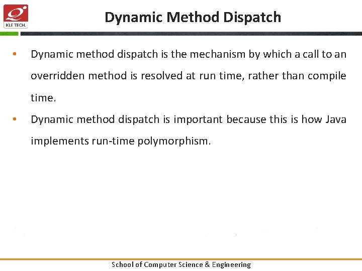 Dynamic Method Dispatch • Dynamic method dispatch is the mechanism by which a call