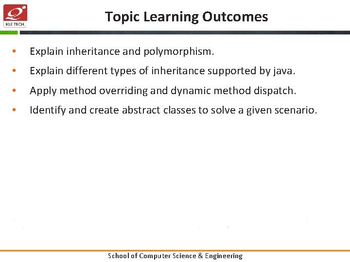 Topic Learning Outcomes • Explain inheritance and polymorphism. • Explain different types of inheritance