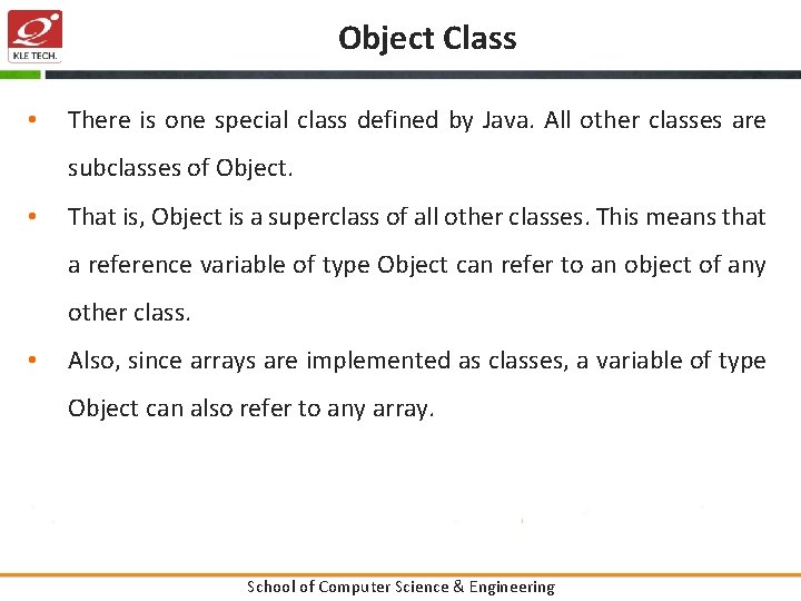 Object Class • There is one special class defined by Java. All other classes