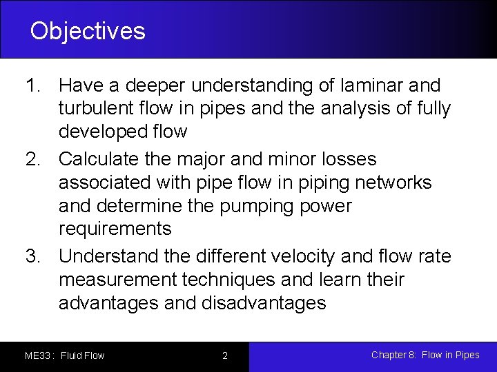 Objectives 1. Have a deeper understanding of laminar and turbulent flow in pipes and