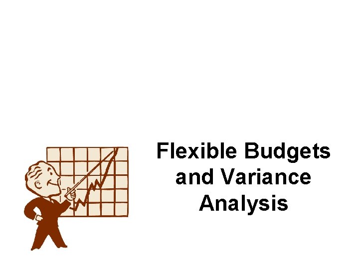 Flexible Budgets and Variance Analysis 