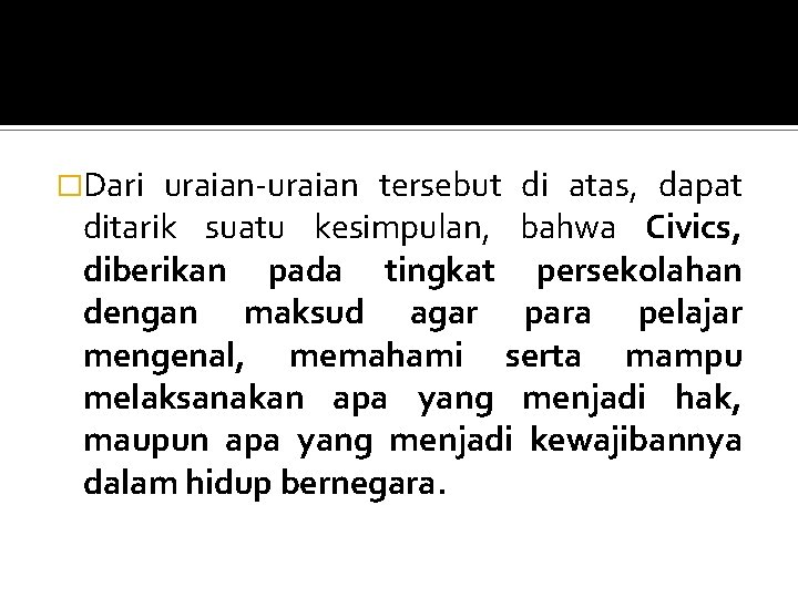 �Dari uraian-uraian tersebut di atas, dapat ditarik suatu kesimpulan, bahwa Civics, diberikan pada tingkat