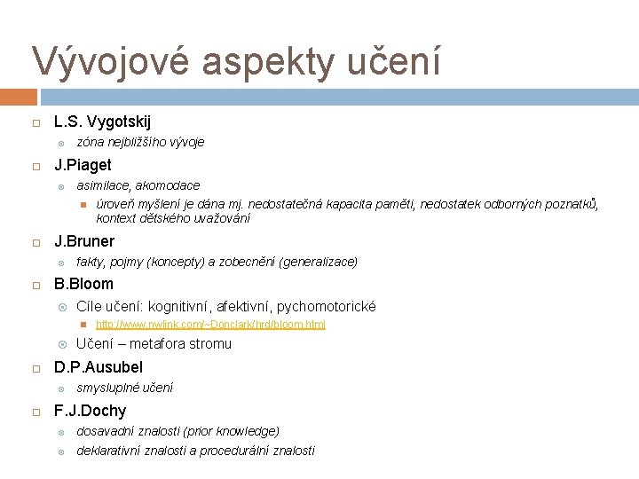 Vývojové aspekty učení L. S. Vygotskij J. Piaget asimilace, akomodace úroveň myšlení je dána