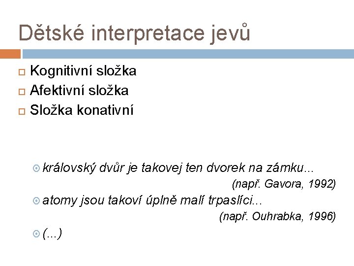 Dětské interpretace jevů Kognitivní složka Afektivní složka Složka konativní královský dvůr je takovej ten