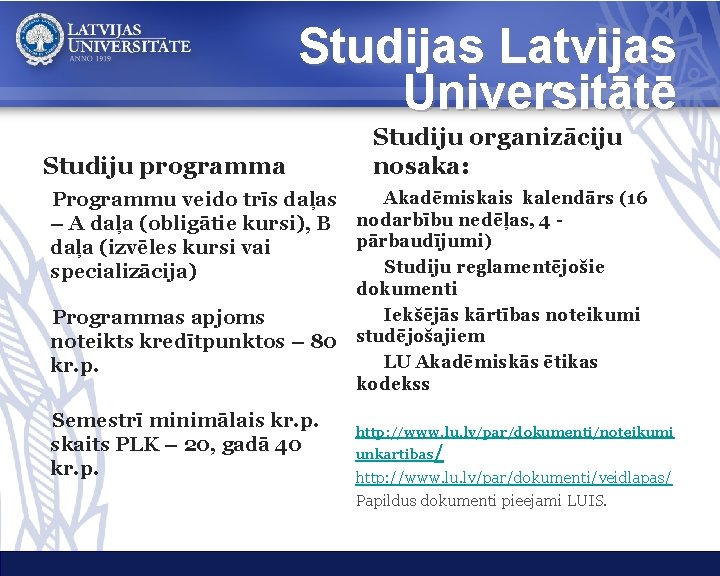 Studijas Latvijas Universitātē Studiju programma Studiju organizāciju nosaka: Akadēmiskais kalendārs (16 Programmu veido trīs