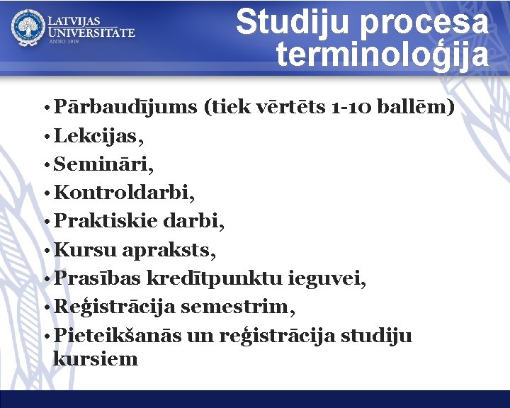 Studiju procesa terminoloģija • Pārbaudījums (tiek vērtēts 1 -10 ballēm) • Lekcijas, • Semināri,