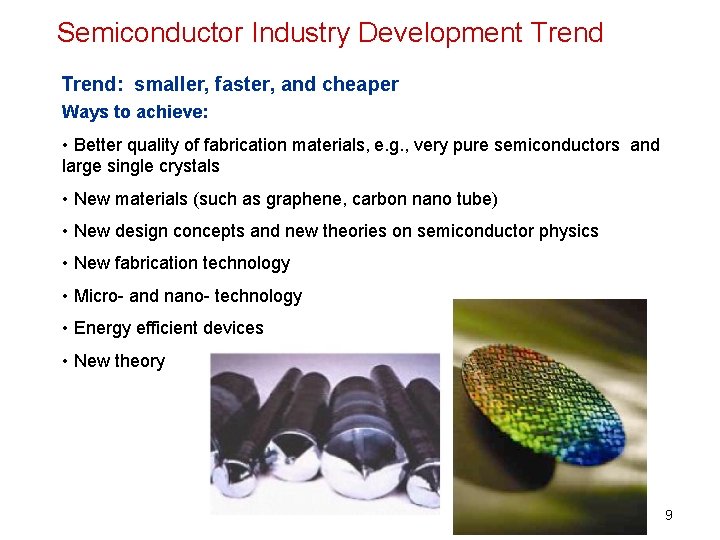 Semiconductor Industry Development Trend: smaller, faster, and cheaper Ways to achieve: • Better quality Semiconductor Industry Development Trend: smaller, faster, and cheaper Ways to achieve: • Better quality
