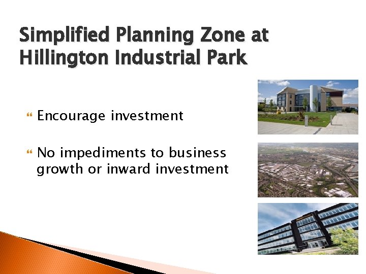 Simplified Planning Zone at Hillington Industrial Park Encourage investment No impediments to business growth