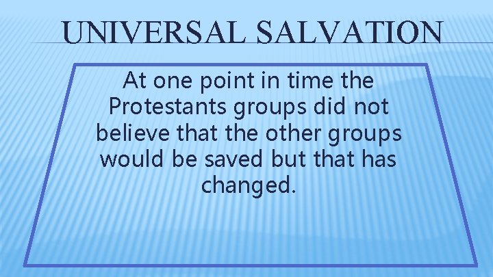 UNIVERSAL SALVATION At one point in time the Protestants groups did not believe that UNIVERSAL SALVATION At one point in time the Protestants groups did not believe that