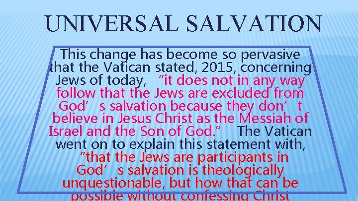 UNIVERSAL SALVATION This change has become so pervasive that the Vatican stated, 2015, concerning UNIVERSAL SALVATION This change has become so pervasive that the Vatican stated, 2015, concerning
