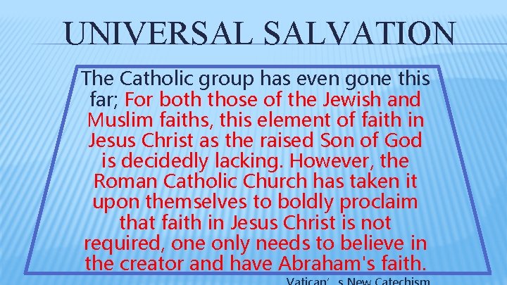 UNIVERSAL SALVATION The Catholic group has even gone this far; For both those of UNIVERSAL SALVATION The Catholic group has even gone this far; For both those of