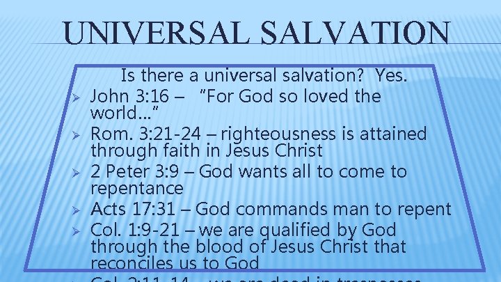 UNIVERSAL SALVATION Ø Ø Ø Is there a universal salvation? Yes. John 3: 16 UNIVERSAL SALVATION Ø Ø Ø Is there a universal salvation? Yes. John 3: 16