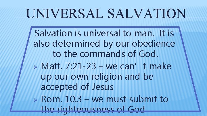 UNIVERSAL SALVATION Salvation is universal to man. It is also determined by our obedience UNIVERSAL SALVATION Salvation is universal to man. It is also determined by our obedience