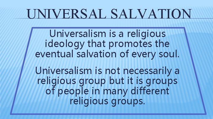 UNIVERSAL SALVATION Universalism is a religious ideology that promotes the eventual salvation of every UNIVERSAL SALVATION Universalism is a religious ideology that promotes the eventual salvation of every