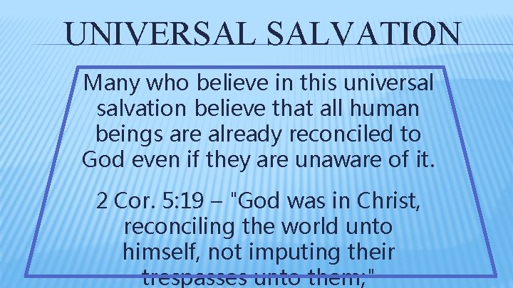 UNIVERSAL SALVATION Many who believe in this universal salvation believe that all human beings UNIVERSAL SALVATION Many who believe in this universal salvation believe that all human beings